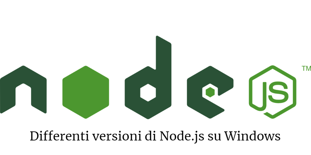 Come gestire ed utilizzare versioni multiple di node js su windows